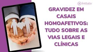 Gravidez em Casais Homoafetivos: Tudo Sobre as Vias Legais e Clínicas