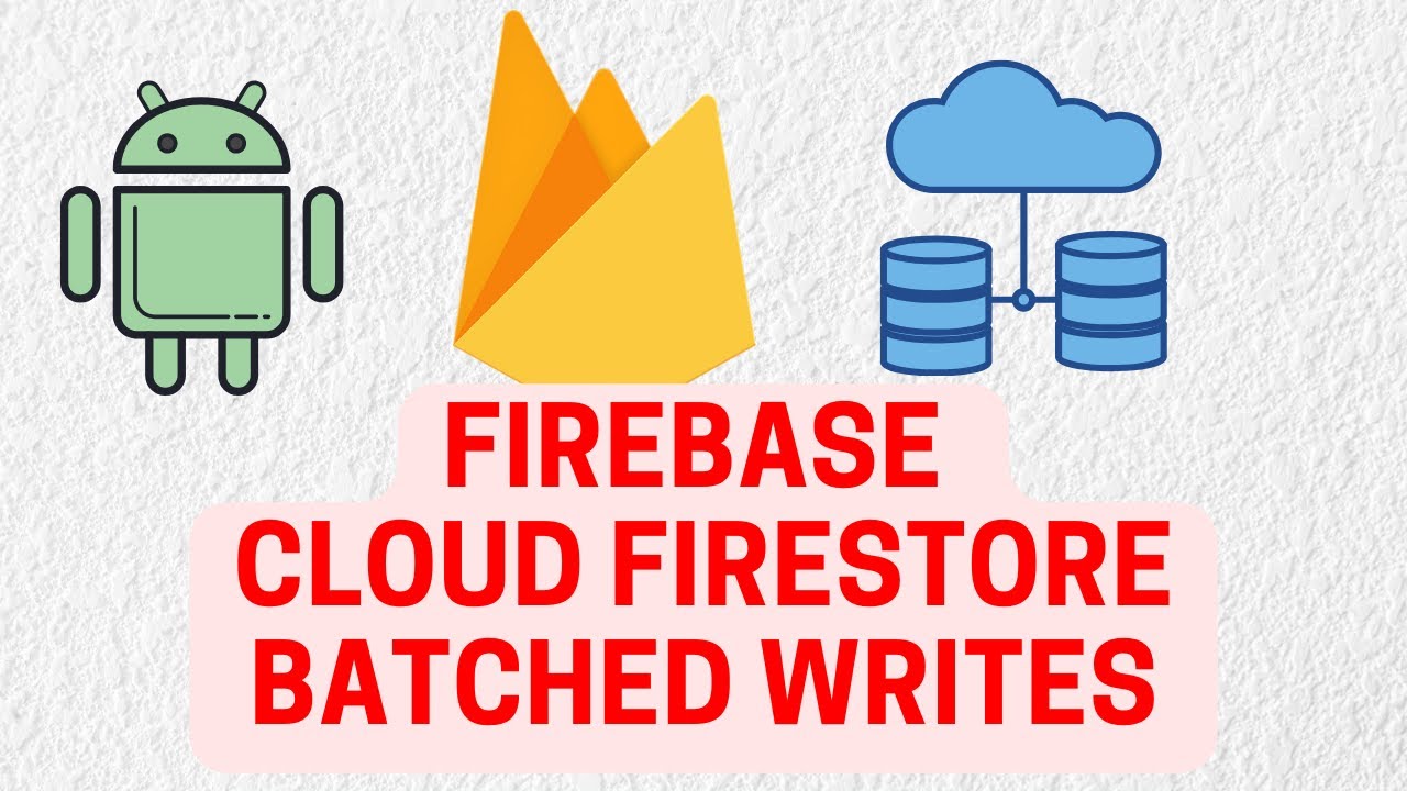 Android Firebase Course #17 : Batched Writes in Firebase Cloud ...