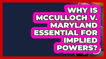 Why Is McCulloch V. Maryland Essential For Implied Powers? - Inside the Legislative Branch