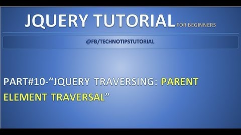 Part 10 - Jquery Traversing - #Parent Element Traversal | parent, parents and parentsUntil methods