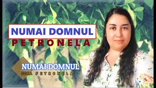 SORA PETRONELA - NUMAI DOMNUL