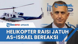 Reaksi AS dan Israel soal Kabar Jatuhnya Helikopter Presiden Iran, Zionis Sudah Singgung Kematian