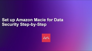 Set up Amazon Macie for Data Security Step-by-Step