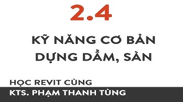 Học Revit Cùng KTSPTT - Bài 2.4: Kỹ năng cơ bản Dầm- Sàn