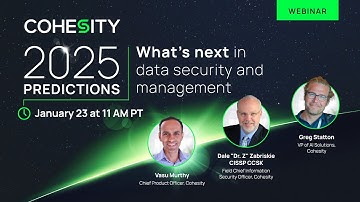 2025 Predictions: What’s next in data security and management