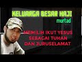 KELUARGA BESAR HAJI TAPI MEMILIH IKUT YESUS SEBAGAI TUHAN