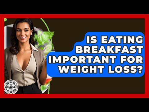 How Important is Breakfast for Weight Loss? Discover the Truth!