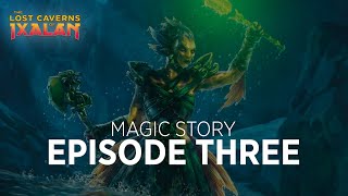 Story Episode 3 | The Lost Caverns of Ixalan