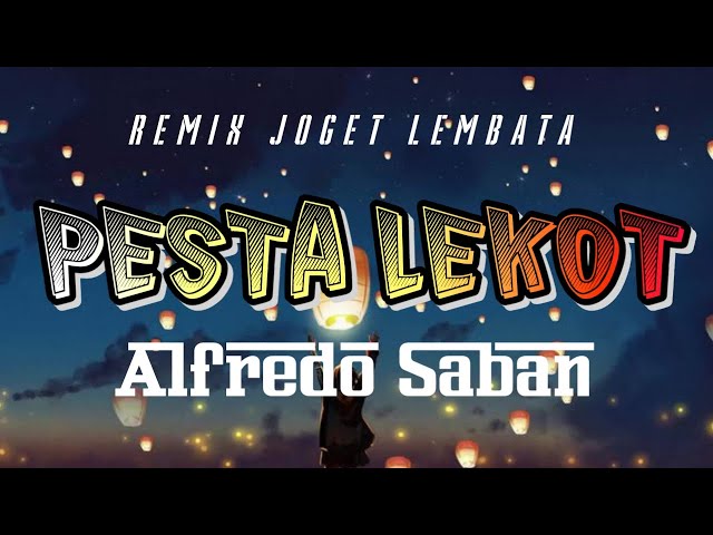 PESTA LEKOT REMIX JOGET LEMBATA BY ALFREDO SABAN class=