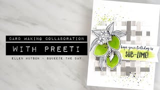 Card Making Collaboration with Preeti - Ellen Hutson: Squeeze the Day