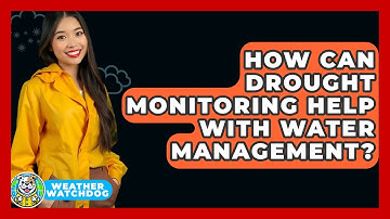 How Can Drought Monitoring Help With Water Management? - Weather Watchdog