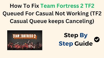 How To Fix Team Fortress 2 TF2 Queued For Casual Not Working (TF2 Casual Queue keeps Canceling)