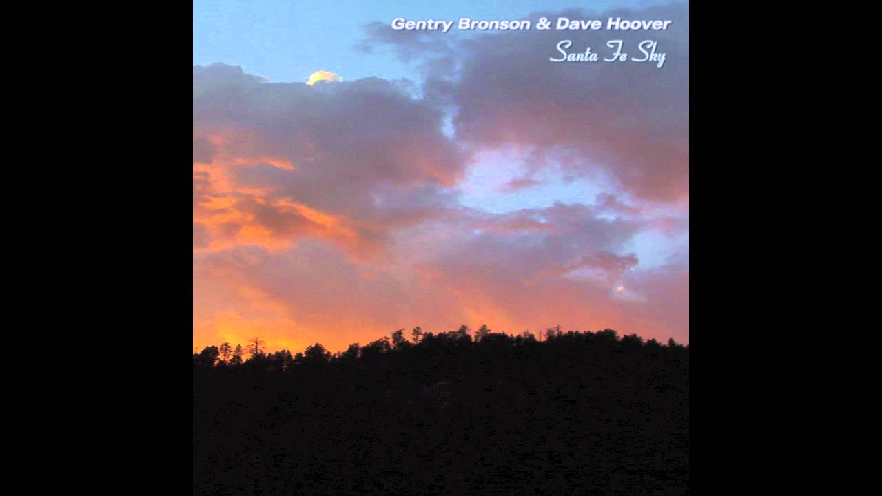 Mira "Santa Fe Sky" by Gentry Bronson & Dave Hoover en YouTube Mira "Santa Fe Sky" by Gentry Bronson & Dave Hoover en YouTube