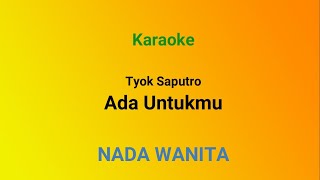 ADA UNTUKMU-TYOK SATRIO (X FACTOR)  KARAOKE NADA CEWEK