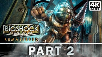 BIOSHOCK REMASTERED Gameplay Walkthrough | Full Game | Part 2 [4k 60fps] - No Commentary