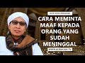 Cara Meminta Maaf Kepada Orang yang Sudah Meninggal - Buya Yahya Menjawab