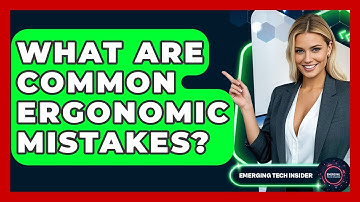 What Are Common Ergonomic Mistakes? - Emerging Tech Insider