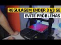 Como regular sua ender 3 v3 se  evite dores de cabea