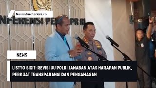 Listyo Sigit: Revisi UU Polri Jawaban atas Harapan Publik, Perkuat Transparansi dan Pengawasan