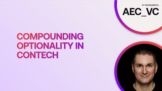 025 | Compounding Optionality in ConTech | B2B vs B2C Marketplace Misconceptions | Software Adoption