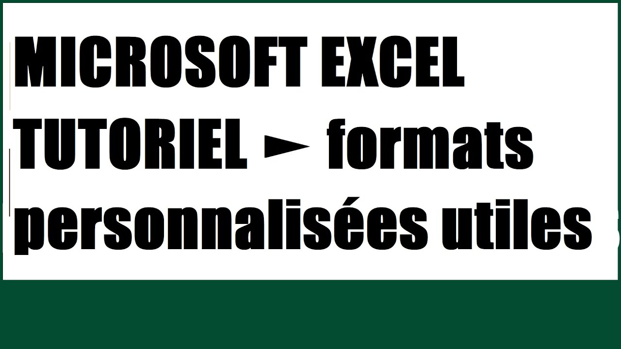 MICROSOFT EXCEL TUTORIEL des formats personnalisées utiles - YouTube