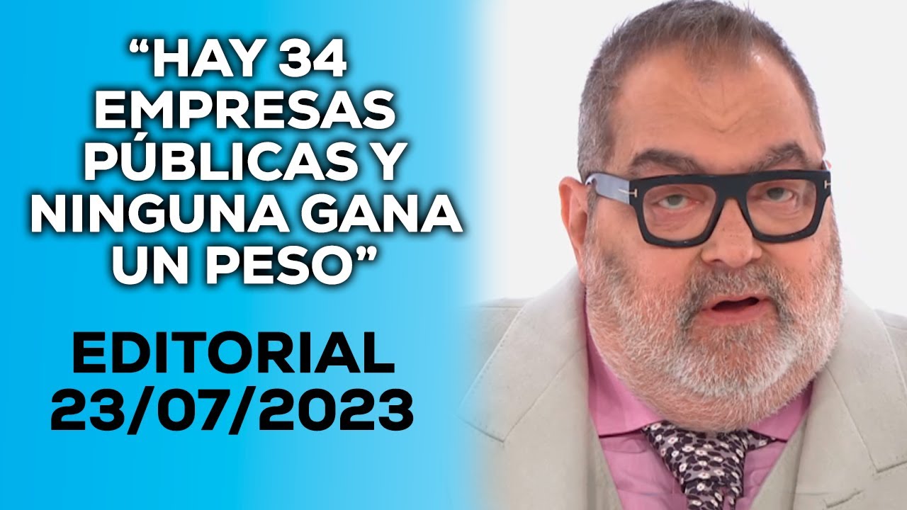 “Hay 34 empresas públicas y ninguna gana un peso” - EDITORIAL JORGE LANATA DEL 23 DE JULIO DE 2023