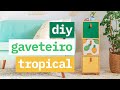 DIY - GAVETEIRO TROPICAL | Super útil e não ocupa espaço!