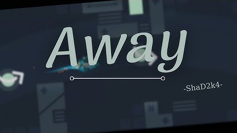 "Away" by ShaD2k4 | Geometry Dash