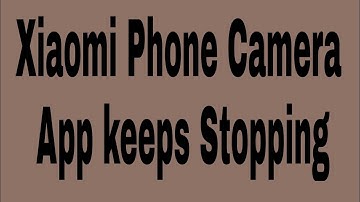 How to fix Xiaomi phone camera app keeps stopping