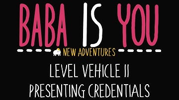 Baba is You - New Adventures - Level Vehicle 11 - Presenting credentials - Solution