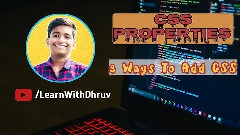 CSS Properties || 3 Ways To Add CSS || Learn With Dhruv 😍
