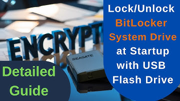 Easy Steps to Lock/Unlock BitLocker System Drives at Startup with USB Flash Drive