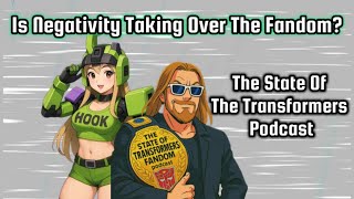 The State Of The #Transformers Fandom - Is Negativity Taking Over The Fandom?
