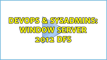 DevOps & SysAdmins: Window Server 2012 DFS