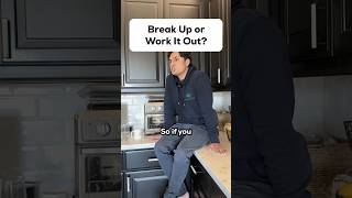 Break Up or Work it Out Break Up or Work it Out
