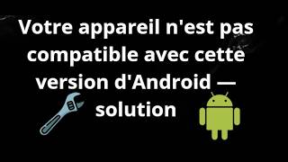 How to fix the “Your device is not compatible with this version of Android” error — Guide