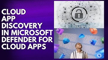 CLOUD APP DISCOVERY IN MICROSOFT DEFENDER FOR CLOUD APPS