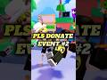 Your missing out Robux! Pls Donate Event2