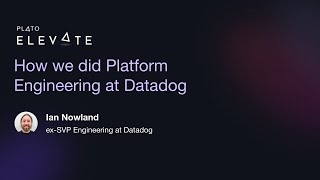 How we did Platform Engineering at Datadog - Ian Nowland  ex-SVPE at Datadog