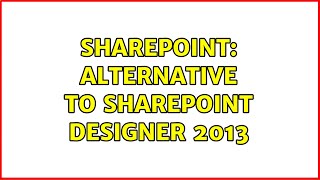 Sharepoint: Alternative to SharePoint Designer 2013