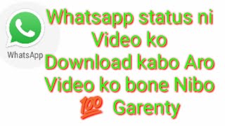 Whatsapp status ni video ko download kabo AroVideo ko bone Nibo💯  Garenty screenshot 2