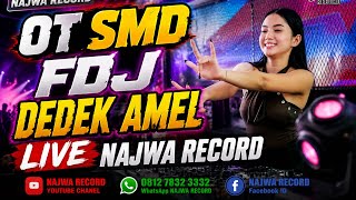 OT SMD || FDJ DEDEK AMEL 🔴 LIVE NAJWA RECORD 