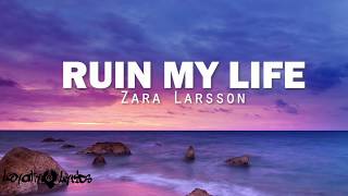 Ruin My Life - Zara Larsson - Lyrics