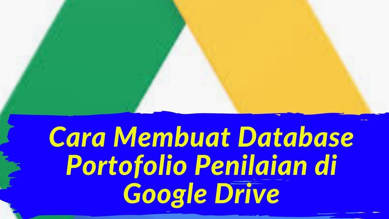 CARA MEMBUAT DATABASE PORTOFOLIO PENILAIAN LEWAT GOOGLE DRIVE 