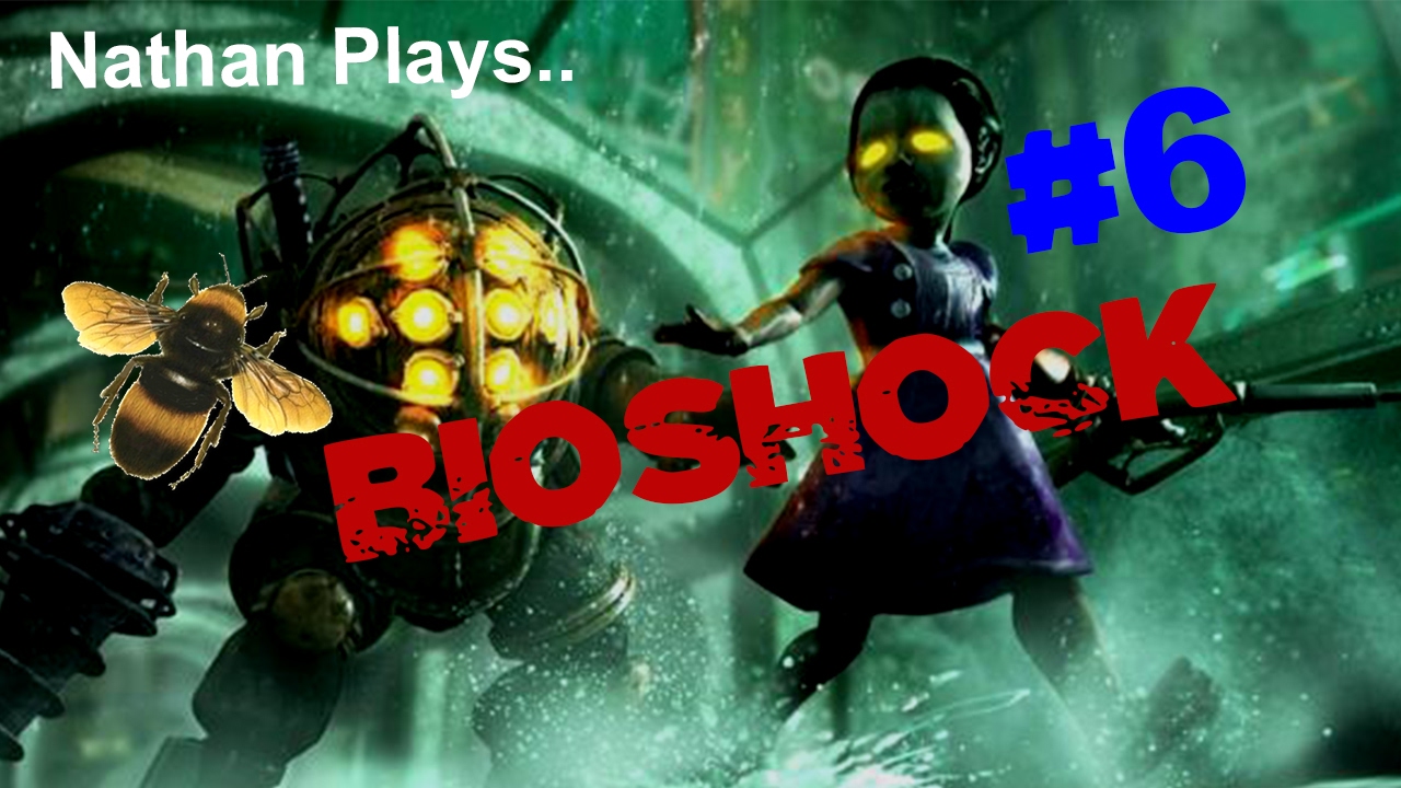 Nathan Plays.. Bioshock - #6 I'm A Beekeeper - YouTube