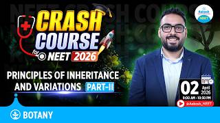 NEET 2026 Botany Crash Course | Principles of Inheritance and Variations Part -2 | Complete Revision