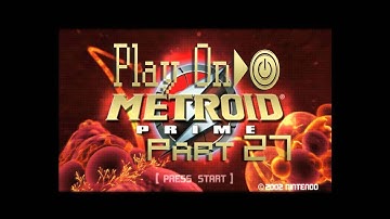Metroid Prime: Grappling With Emotion - PART 27 - Play On