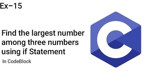 Find the largest number among three numbers | Using If statement | in Codeblocks