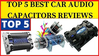 Top 5 Best Car Audio Capacitors Reviews in 2022