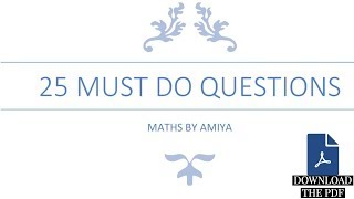 25 Must DO Questions 1 Before Exam : Maths By Amiya